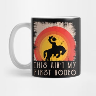 This Ain't My First Rodeo Mug